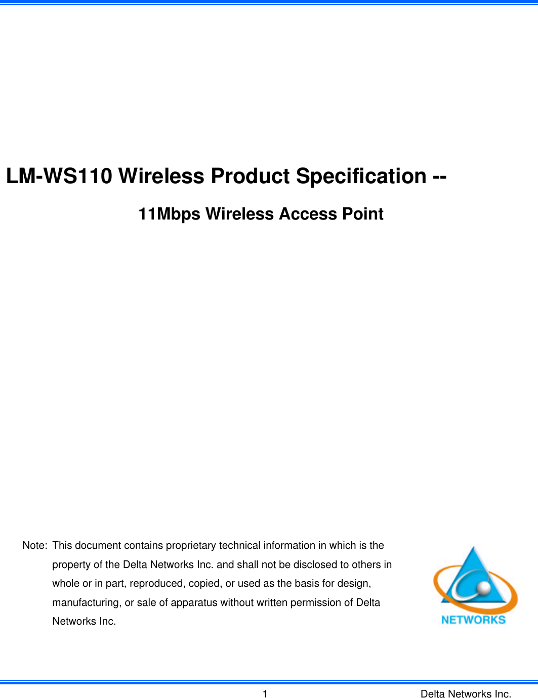  Delta Networks Inc. 1         LM-WS110 Wireless Product Specification --  11Mbps Wireless Access Point                 Note: This document contains proprietary technical information in which is the property of the Delta Networks Inc. and shall not be disclosed to others in whole or in part, reproduced, copied, or used as the basis for design, manufacturing, or sale of apparatus without written permission of Delta Networks Inc.  