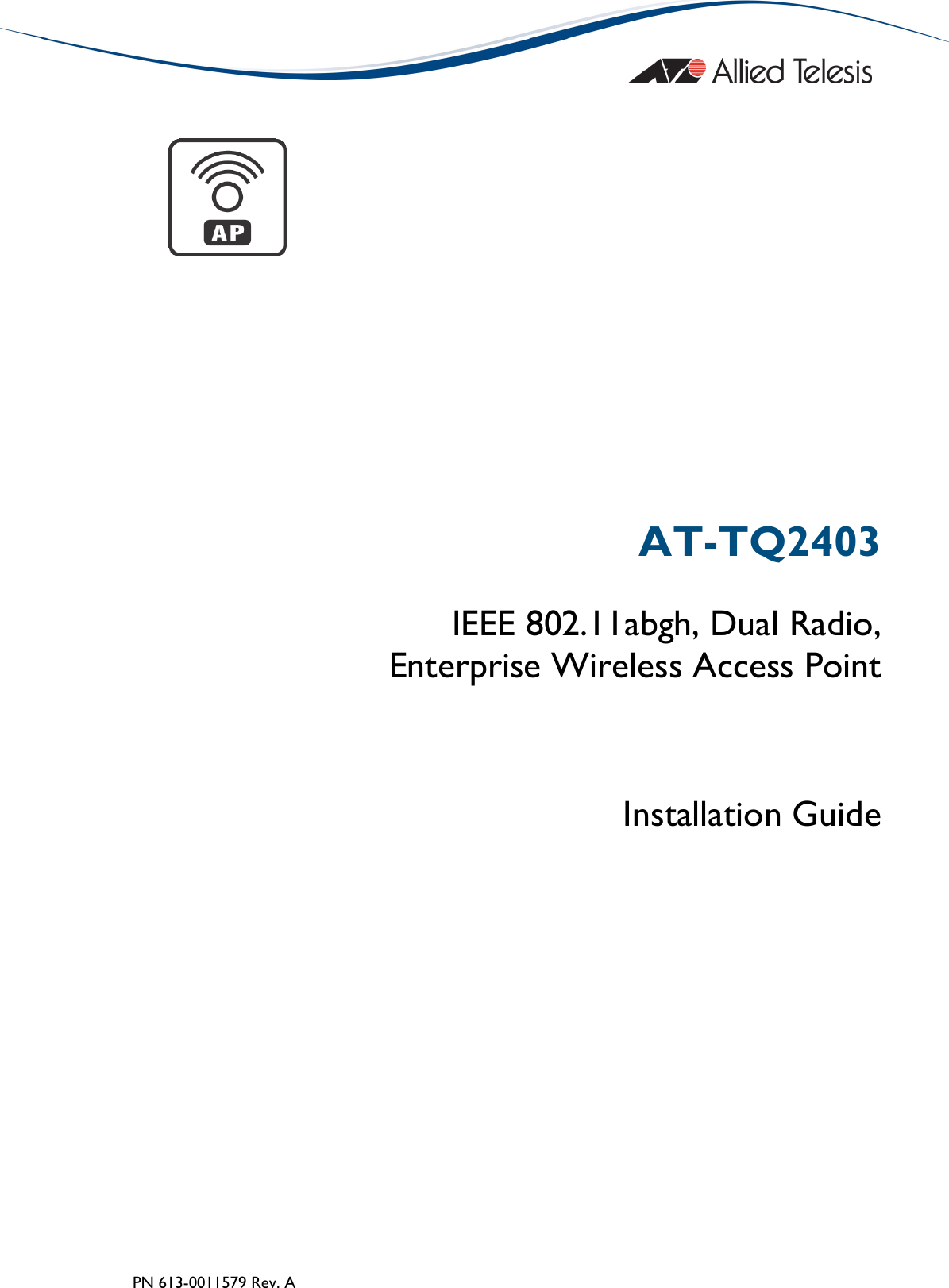  PN 613-0011579 Rev. A    AT-TQ2403 IEEE 802.11abgh, Dual Radio, Enterprise Wireless Access Point  Installation Guide  