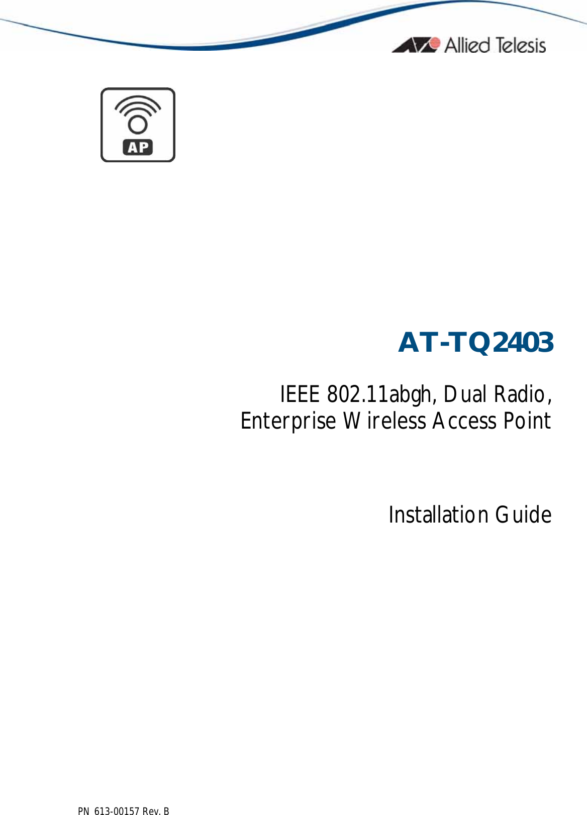  PN 613-00157 Rev. B    AT-TQ2403 IEEE 802.11abgh, Dual Radio, Enterprise Wireless Access Point  Installation Guide  