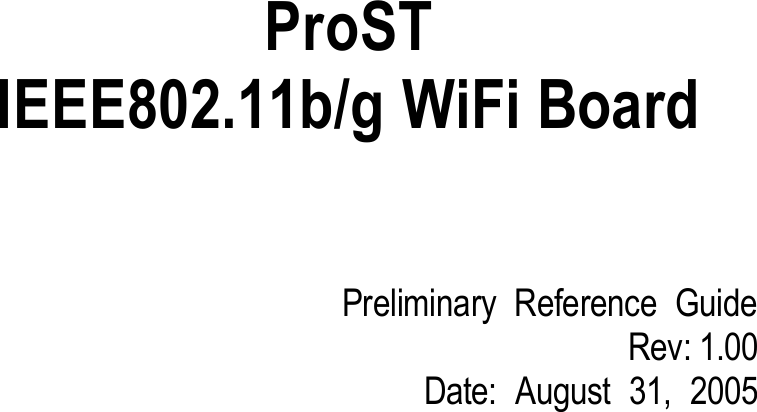 ProSTIEEE802.11b/g WiFi BoardPreliminary Reference GuideRev: 1.00Date: August 31, 2005