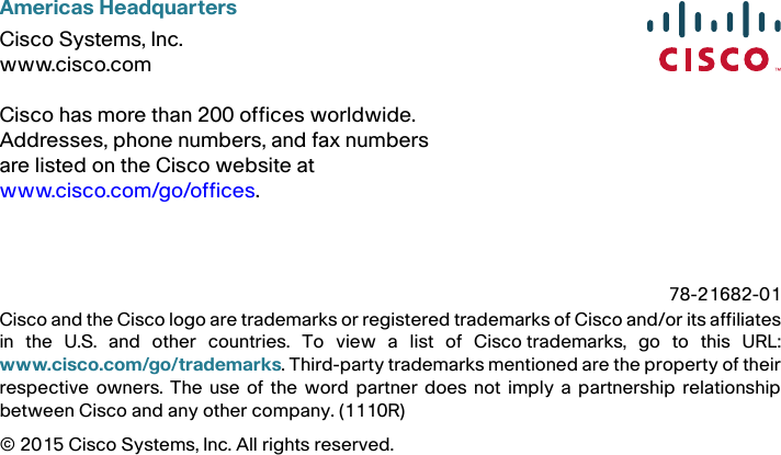 Americas HeadquartersCisco Systems, Inc.www.cisco.comCisco has more than 200 offices worldwide. Addresses, phone numbers, and fax numbersare listed on the Cisco website atwww.cisco.com/go/offices.Cisco and the Cisco logo are trademarks or registered trademarks of Cisco and/or its affiliatesin the U.S. and other countries. To view a list of Ciscotrademarks, go to this URL:www.cisco.com/go/trademarks. Third-party trademarks mentioned are the property of theirrespective owners. The use of the word partner does not imply a partnership relationshipbetween Cisco and any other company. (1110R)© 2015 Cisco Systems, Inc. All rights reserved. 78-21682-01