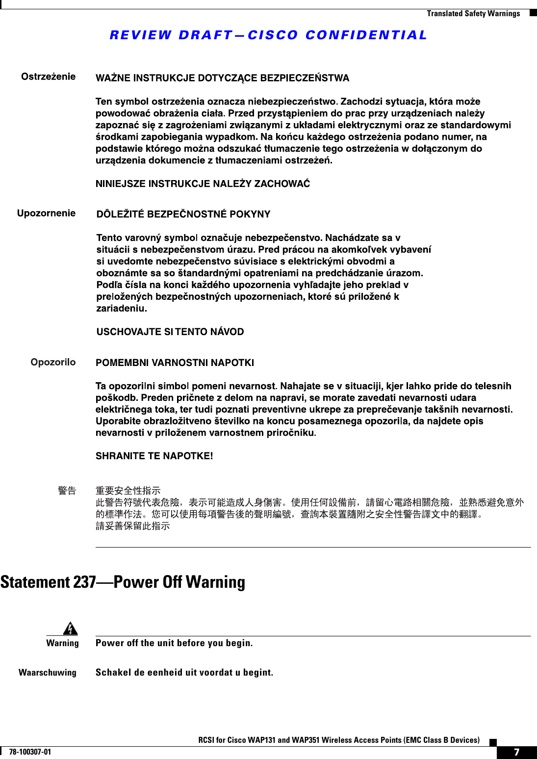 REVIEW DRAFT—CISCO CONFIDENTIAL7RCSI for Cisco WAP131 and WAP351 Wireless Access Points (EMC Class B Devices)78-100307-01  Translated Safety WarningsStatement 237—Power Off WarningWarningPower off the unit before you begin. WaarschuwingSchakel de eenheid uit voordat u begint.