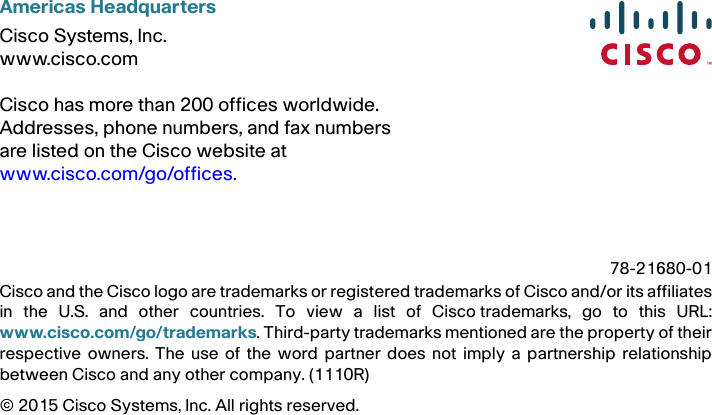 Americas HeadquartersCisco Systems, Inc.www.cisco.comCisco has more than 200 offices worldwide. Addresses, phone numbers, and fax numbersare listed on the Cisco website atwww.cisco.com/go/offices.Cisco and the Cisco logo are trademarks or registered trademarks of Cisco and/or its affiliatesin the U.S. and other countries. To view a list of Ciscotrademarks, go to this URL:www.cisco.com/go/trademarks. Third-party trademarks mentioned are the property of theirrespective owners. The use of the word partner does not imply a partnership relationshipbetween Cisco and any other company. (1110R)© 2015 Cisco Systems, Inc. All rights reserved. 78-21680-01