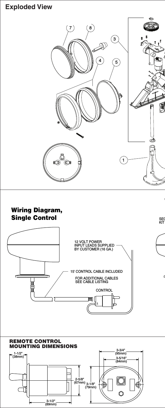 Wiring Diagram,Single ControlW12 VOLT POWERINPUT LEADS SUPPLIEDBY CUSTOMER (16 GA.)15&apos; CONTROL CABLE INCLUDEDFOR ADDITIONAL CABLESSEE CABLE LISTINGCONTROLSECONDARY CONTROLKIT187354REMOTE CONTROLMOUNTING DIMENSIONS1-1/2&quot;(38mm)3-1/2&quot;(89mm)2-5/8&quot;(67mm) 3-1/8&quot;(79mm)3-3/4&quot;(95mm)3-5/16&quot;(84mm)Exploded View