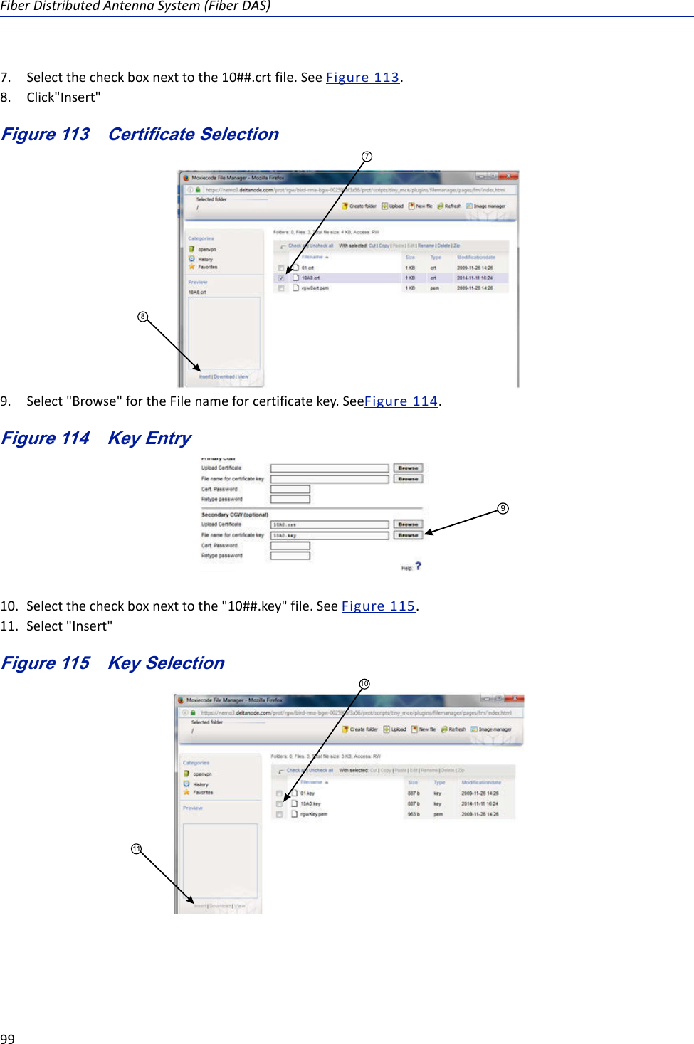 FiberDistributedAntennaSystem(FiberDAS)997. Selectthecheckboxnexttothe10##.crtfile.SeeFigure113.8. Click&quot;Insert&quot;Figure 113   87Certificate Selection9. Select&quot;Browse&quot;fortheFilenameforcertificatekey.SeeFigure114.Figure 114   Key Entry910. Selectthecheckboxnexttothe&quot;10##.key&quot;file.SeeFigure115.11. Select&quot;Insert&quot;Figure 115   Key Selection1110