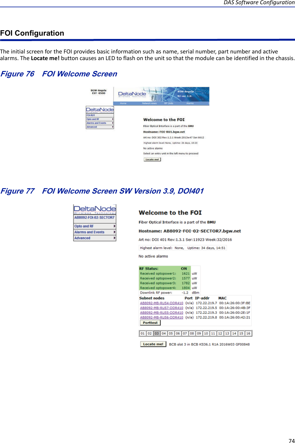 DASSoftwareConfiguration74FOI ConfigurationTheinitialscreenfortheFOIprovidesbasicinformationsuchasname,serialnumber,partnumberandactivealarms.TheLocateme!buttoncausesanLEDtoflashontheunitsothatthemodulecanbeidentifiedinthechassis.Figure 76   FOI Welcome ScreenFigure 77   FOI Welcome Screen SW Version 3.9, DOI401