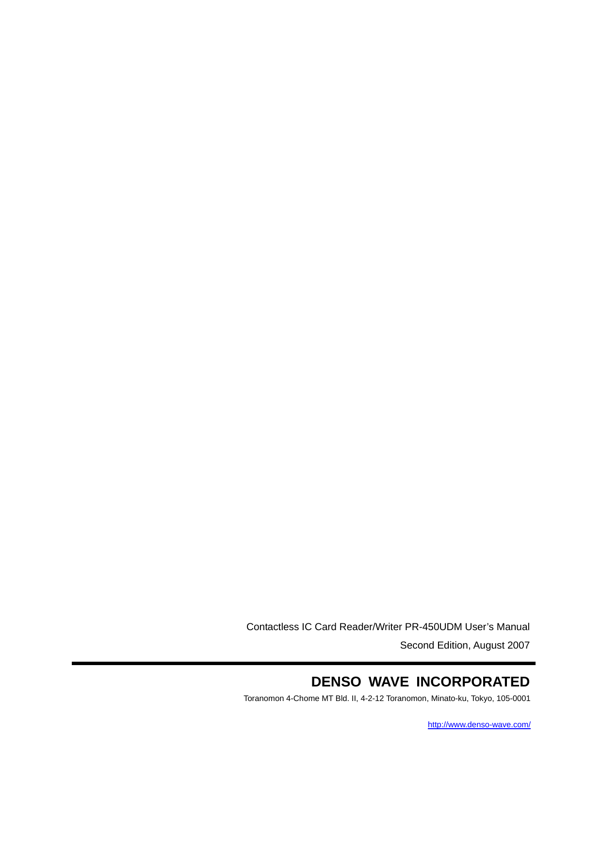                                Contactless IC Card Reader/Writer PR-450UDM User’s Manual Second Edition, August 2007  DENSO WAVE INCORPORATED Toranomon 4-Chome MT Bld. II, 4-2-12 Toranomon, Minato-ku, Tokyo, 105-0001  http://www.denso-wave.com/   18