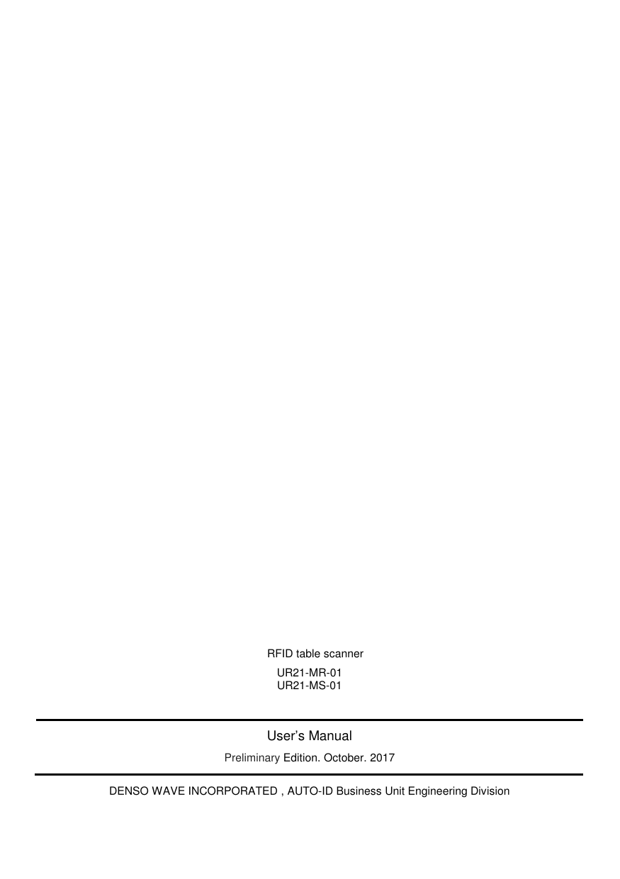                                                  RFID table scanner UR21-MR-01 UR21-MS-01   User’s Manual Preliminary Edition. October. 2017 DENSO WAVE INCORPORATED , AUTO-ID Business Unit Engineering Division  