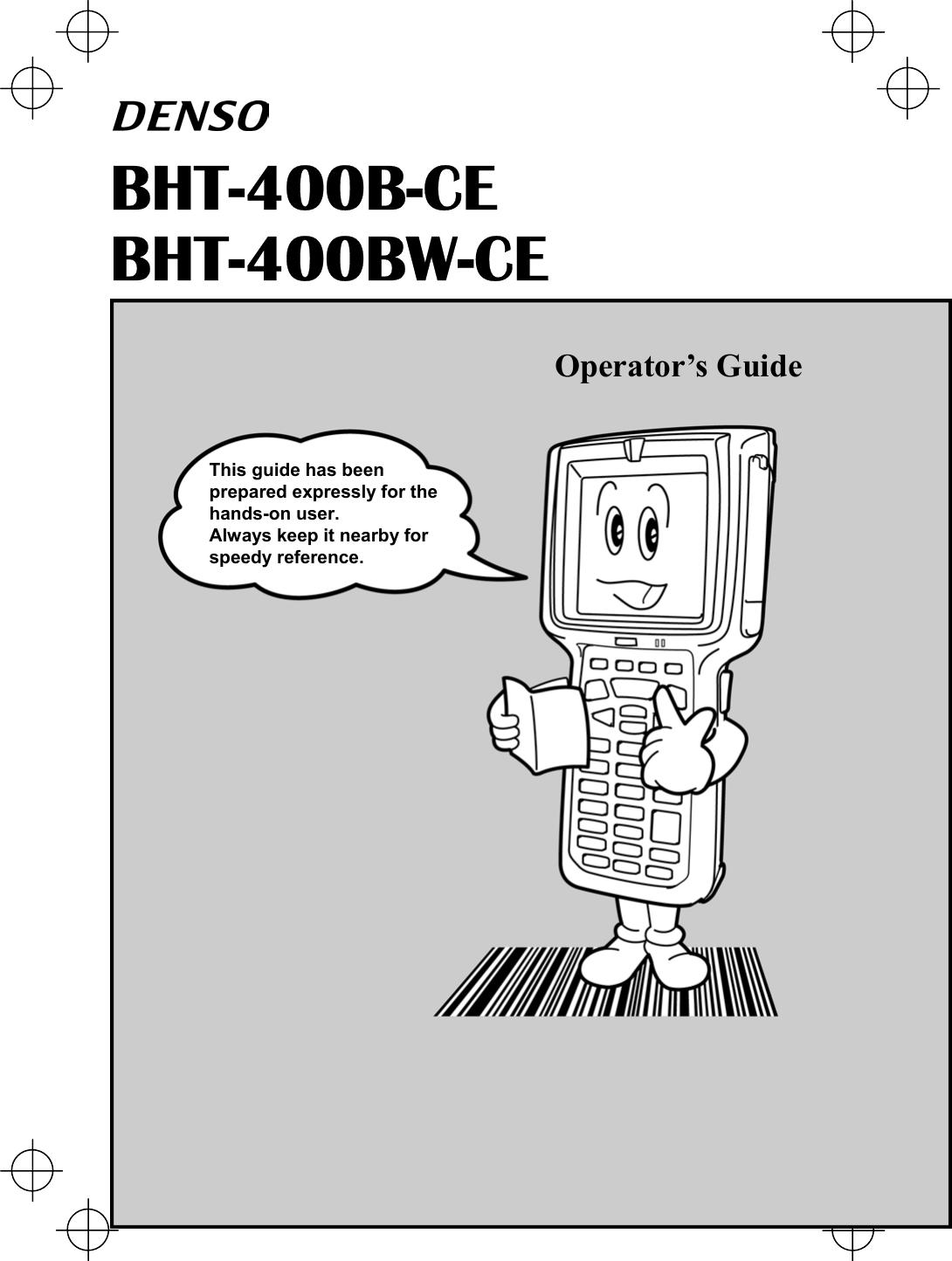                                                  BHT-400B-CE BHT-400BW-CE This guide has been prepared expressly for the hands-on user. Always keep it nearby for speedy reference. Operator’s Guide 