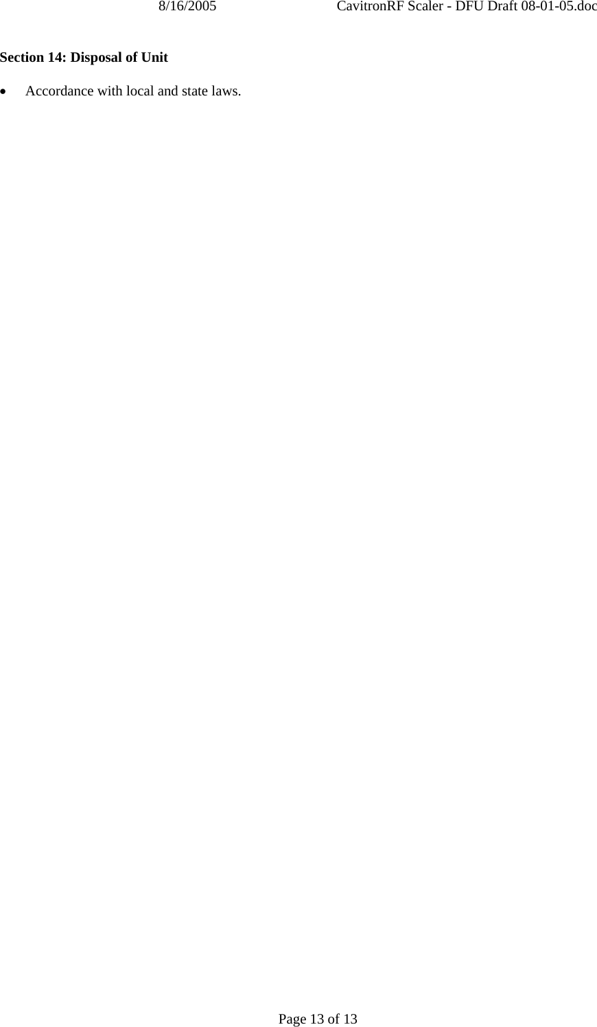 8/16/2005  CavitronRF Scaler - DFU Draft 08-01-05.doc Page 13 of 13 Section 14: Disposal of Unit  • Accordance with local and state laws.  