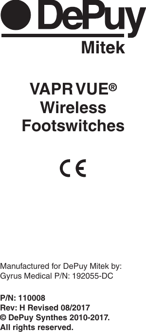 Manufactured for DePuy Mitek by:  Gyrus Medical P/N: 192055-DCVAPR VUE® Wireless FootswitchesP/N: 110008Rev: H Revised 08/2017© DePuy Synthes 2010-2017. All rights reserved. 