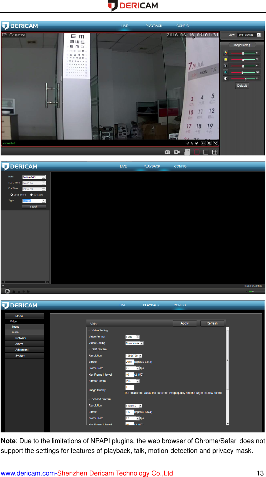  www.dericam.com-Shenzhen Dericam Technology Co.,Ltd                                                  13    Note: Due to the limitations of NPAPI plugins, the web browser of Chrome/Safari does not support the settings for features of playback, talk, motion-detection and privacy mask. 