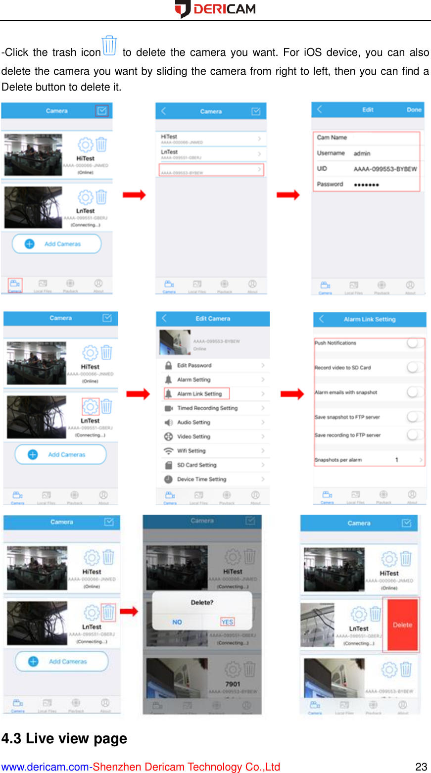  www.dericam.com-Shenzhen Dericam Technology Co.,Ltd                                                  23 -Click the trash icon   to  delete the camera you want. For iOS device, you can  also delete the camera you want by sliding the camera from right to left, then you can find a Delete button to delete it.    4.3 Live view page 