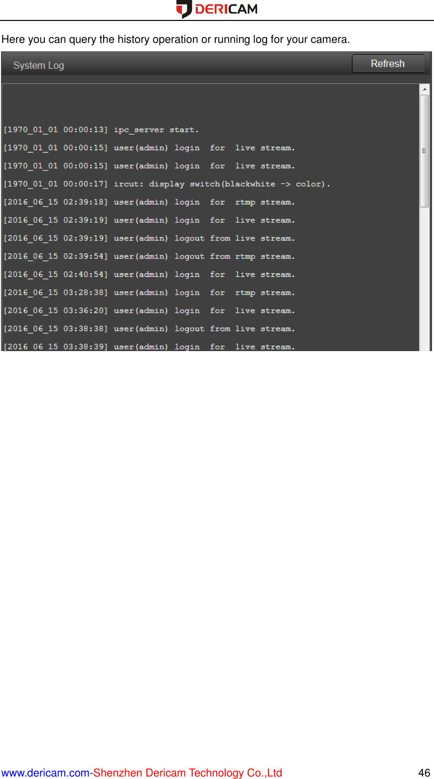  www.dericam.com-Shenzhen Dericam Technology Co.,Ltd                                                  46 Here you can query the history operation or running log for your camera.     