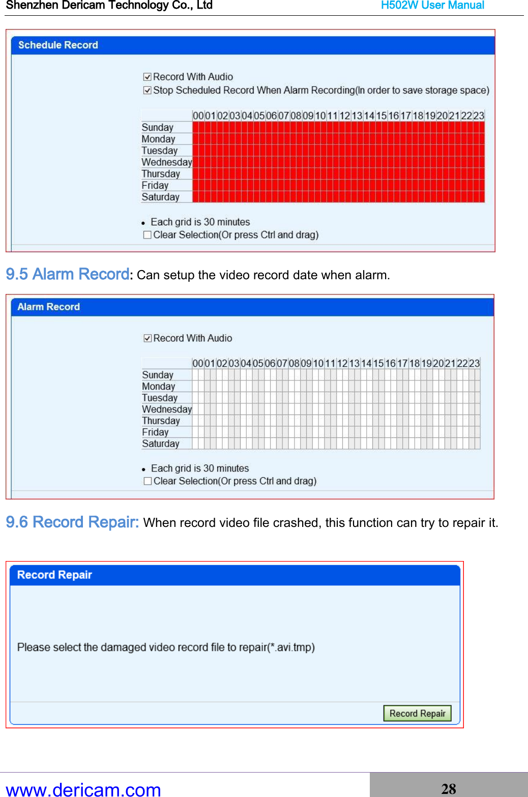 Shenzhen Dericam Technology Co., Ltd                              H502W User Manual www.dericam.com 28    9.5 Alarm Record: Can setup the video record date when alarm.  9.6 Record Repair: When record video file crashed, this function can try to repair it.   