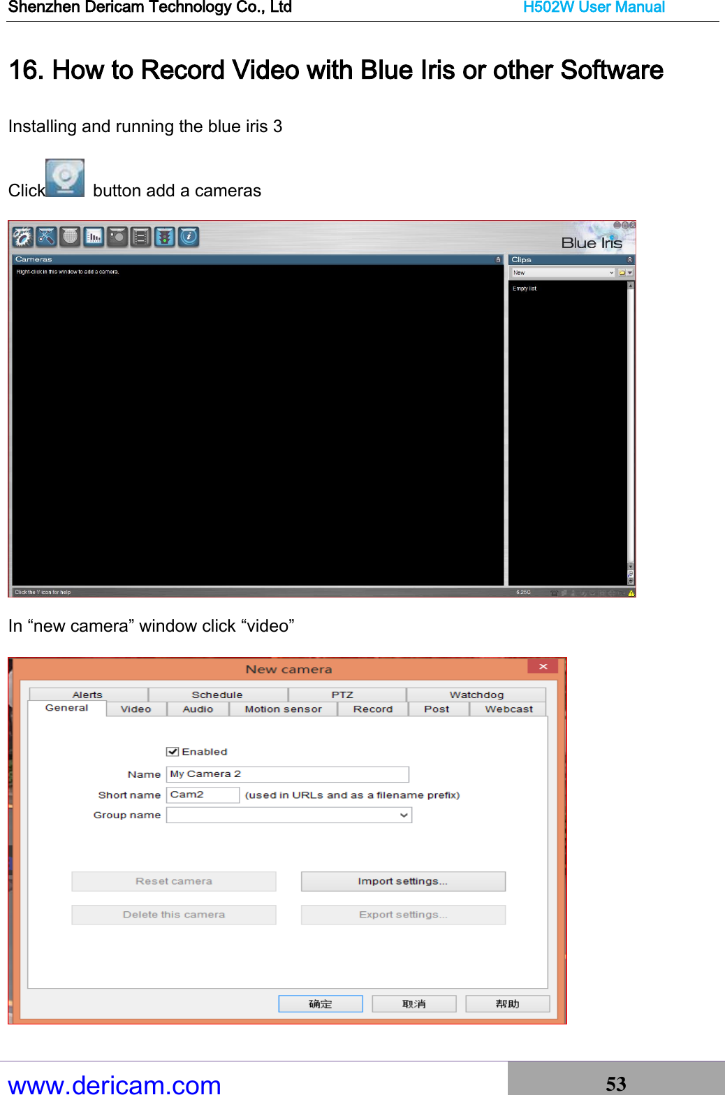 Shenzhen Dericam Technology Co., Ltd                              H502W User Manual www.dericam.com 53   16. How to Record Video with Blue Iris or other Software Installing and running the blue iris 3 Click   button add a cameras  In “new camera” window click “video”  