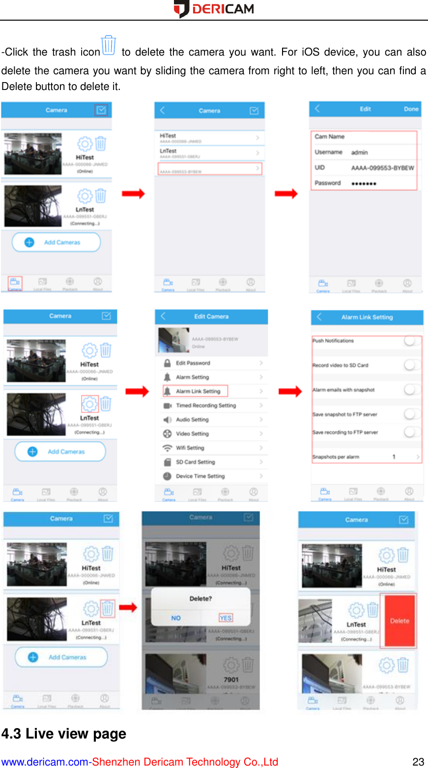  www.dericam.com-Shenzhen Dericam Technology Co.,Ltd                                                  23 -Click the trash icon   to delete  the camera you want. For iOS device, you can  also delete the camera you want by sliding the camera from right to left, then you can find a Delete button to delete it.    4.3 Live view page 