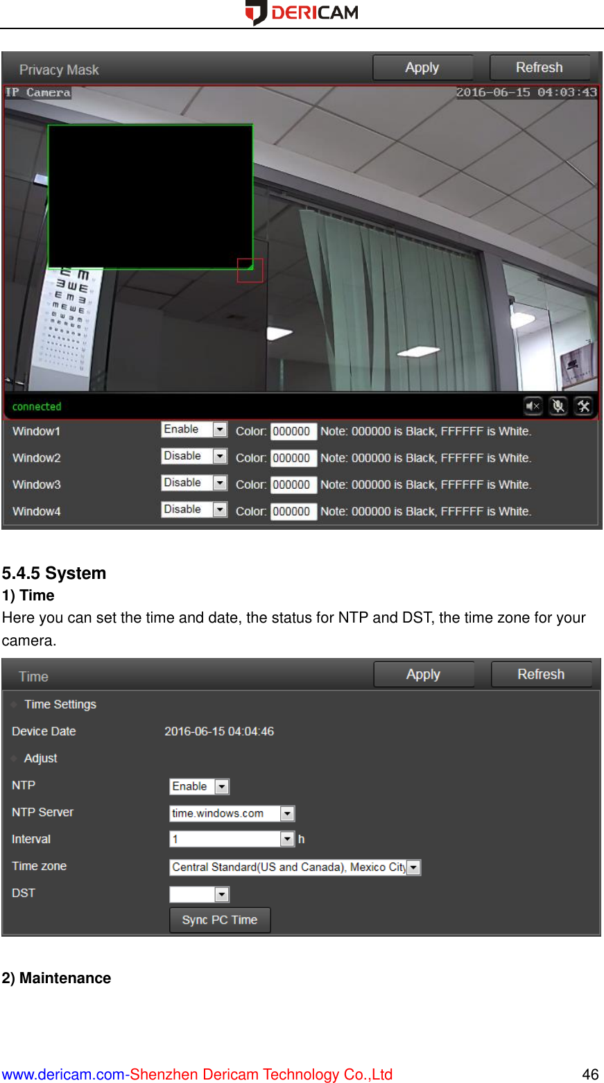  www.dericam.com-Shenzhen Dericam Technology Co.,Ltd                                                  46   5.4.5 System 1) Time Here you can set the time and date, the status for NTP and DST, the time zone for your camera.   2) Maintenance 