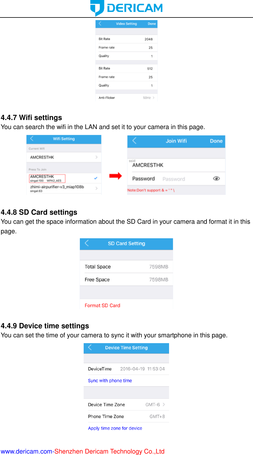  www.dericam.com-Shenzhen Dericam Technology Co.,Ltd   4.4.7 Wifi settings You can search the wifi in the LAN and set it to your camera in this page.   4.4.8 SD Card settings You can get the space information about the SD Card in your camera and format it in this page.   4.4.9 Device time settings You can set the time of your camera to sync it with your smartphone in this page.  