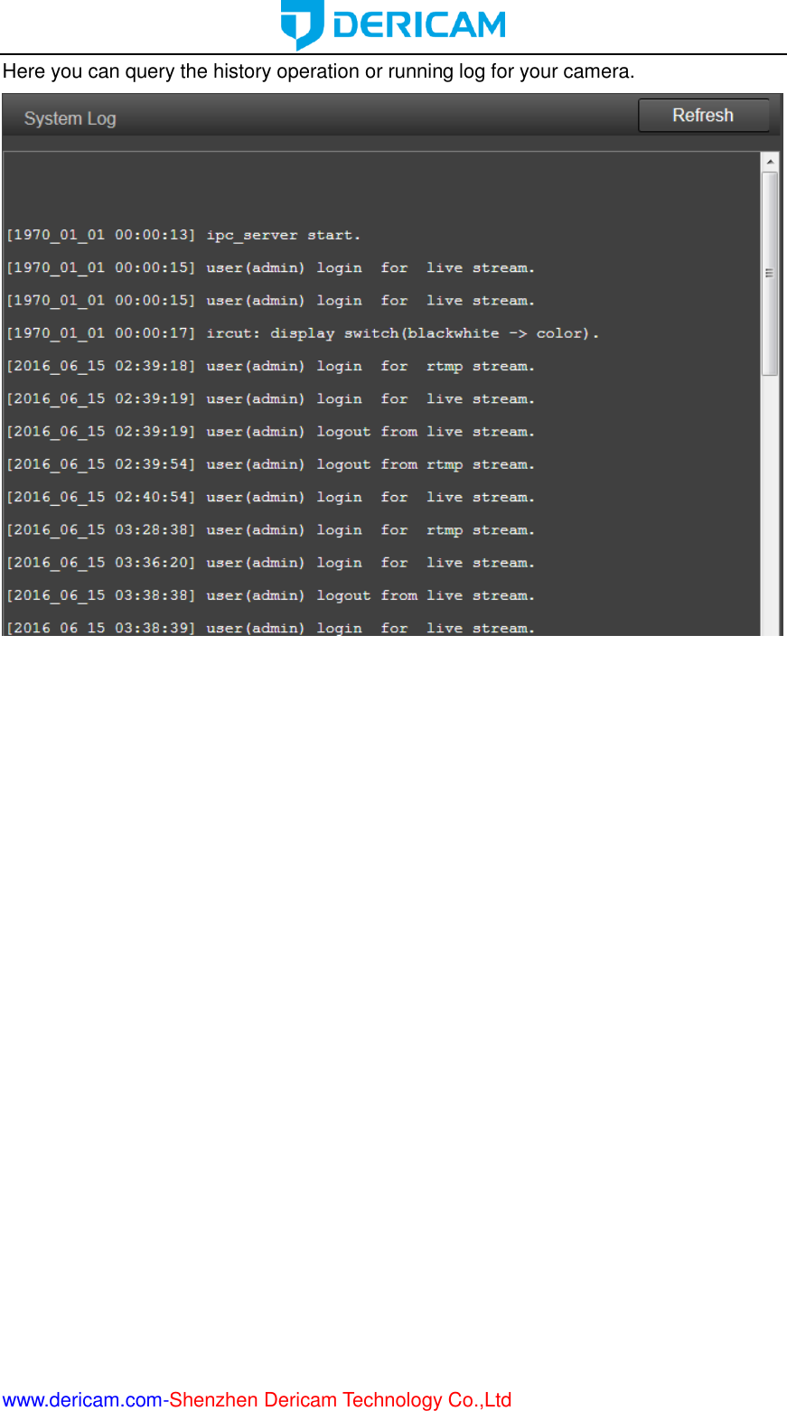  www.dericam.com-Shenzhen Dericam Technology Co.,Ltd Here you can query the history operation or running log for your camera.     