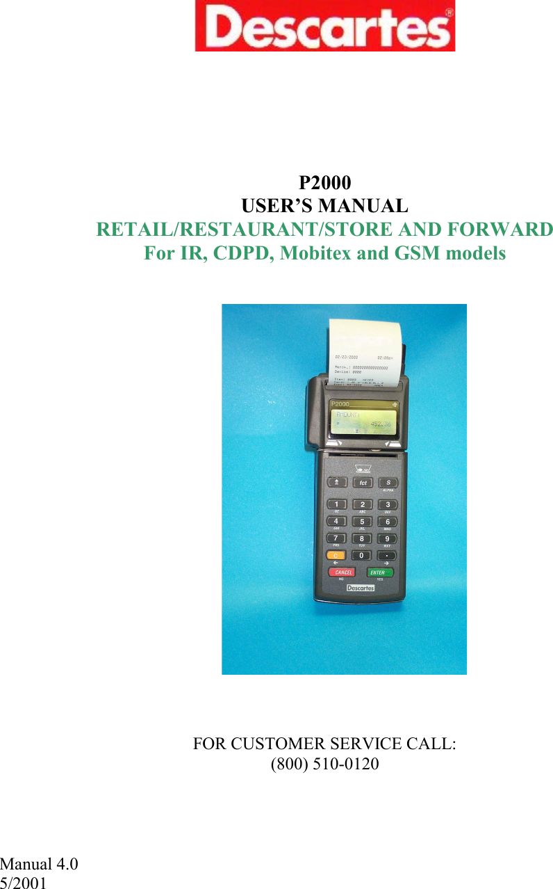       P2000 USER&rsquo;S MANUAL RETAIL/RESTAURANT/STORE AND FORWARD For IR, CDPD, Mobitex and GSM models         FOR CUSTOMER SERVICE CALL: (800) 510-0120     Manual 4.0 5/2001