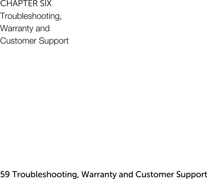    CHAPTER SIX Troubleshooting,  Warranty and Customer Support             59 Troubleshooting, Warranty and Customer Support   
