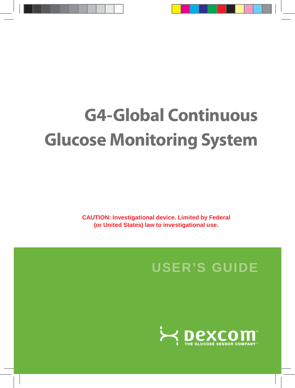 USER’S GUIDEG4-Global Continuous Glucose Monitoring SystemCAUTION: Investigational device. Limited by Federal (or United States) law to investigational use.