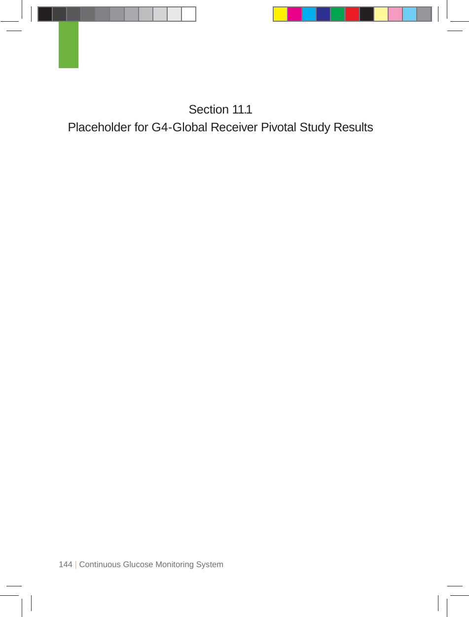 144 | Continuous Glucose Monitoring System11Figure 3. Example of “ Average”  G4-Global Receiver PerformanceFigure 4. Example of “Poor” G4-Global Receiver PerformanceSection 11.1Placeholder for G4-Global Receiver Pivotal Study Results