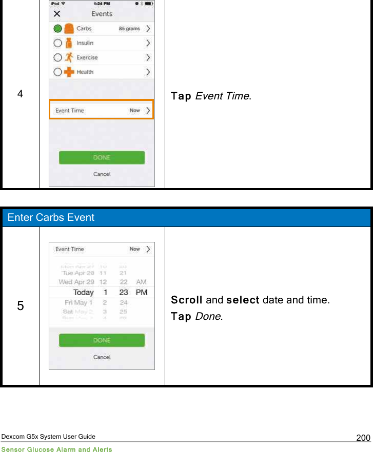  Dexcom G5x System User Guide Sensor Glucose Alarm and Alerts 200 4  Tap Event Time.  Enter Carbs Event 5  Scroll and select date and time. Tap Done. PDF compression, OCR, web optimization using a watermarked evaluation copy of CVISION PDFCompressor