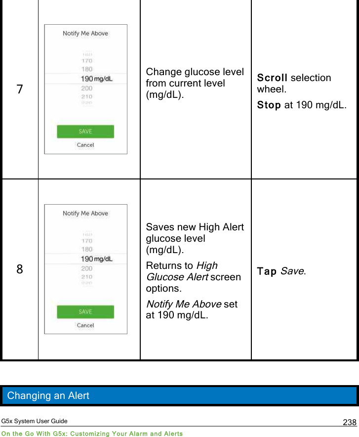  G5x System User Guide On the Go With G5x: Customizing Your Alarm and Alerts 238 7  Change glucose level from current level (mg/dL).  Scroll selection wheel. Stop at 190 mg/dL. 8  Saves new High Alert glucose level (mg/dL). Returns to High Glucose Alert screen options. Notify Me Above set at 190 mg/dL. Tap Save.  Changing an Alert PDF compression, OCR, web optimization using a watermarked evaluation copy of CVISION PDFCompressor