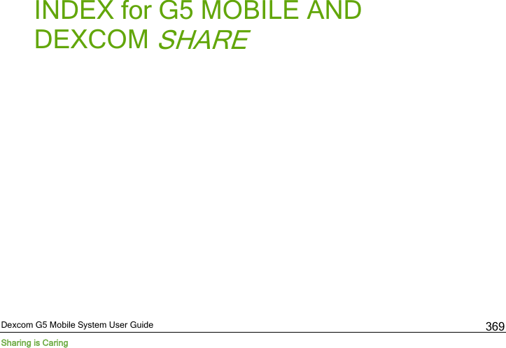  Dexcom G5 Mobile System User Guide Sharing is Caring 369 6       INDEX for G5 MOBILE AND      DEXCOM SHARE   