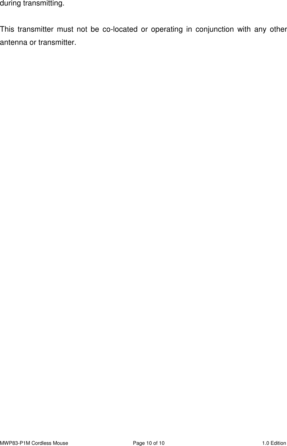 MWP83-P1M Cordless Mouse  Page 10 of 10  1.0 Edition  during transmitting.  This  transmitter  must  not  be  co-located  or  operating  in  conjunction  with  any  other antenna or transmitter.       