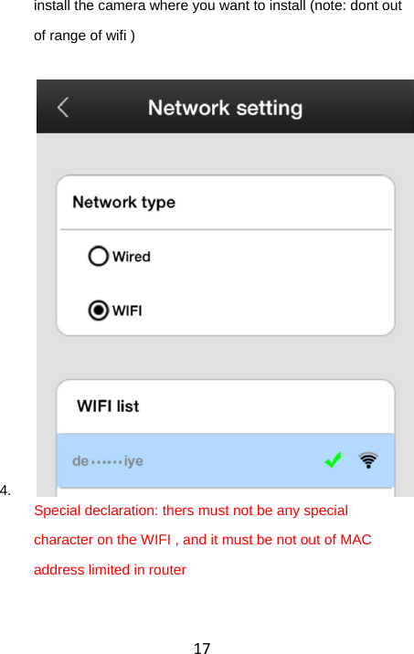 17install the camera where you want to install (note: dont out of range of wifi )  4. Special declaration: thers must not be any special character on the WIFI , and it must be not out of MAC address limited in router   