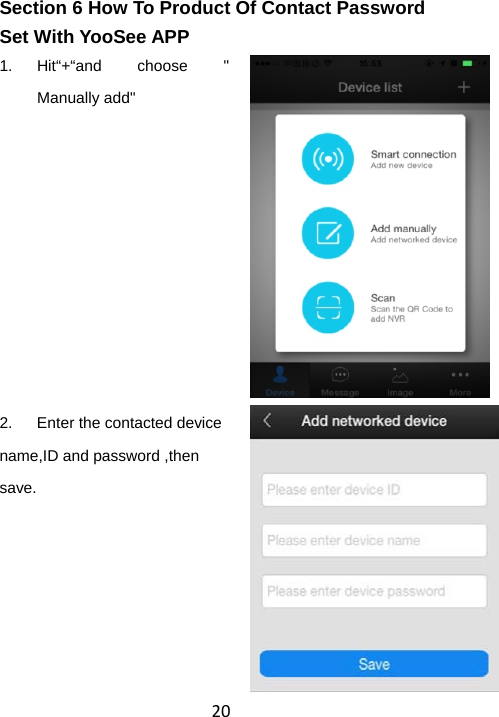 20Section 6 How To Product Of Contact Password Set With YooSee APP 1. Hit“+“and choose &quot; Manually add&quot;          2.  Enter the contacted device name,ID and password ,then save.      