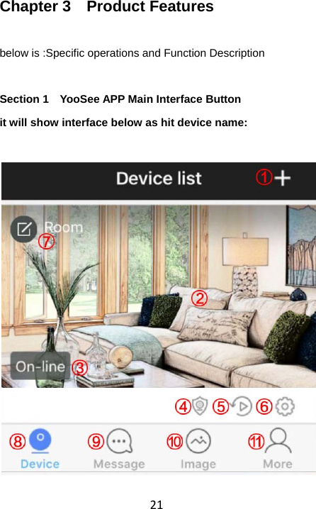 21Chapter 3  Product Features below is :Specific operations and Function Description  Section 1    YooSee APP Main Interface Button it will show interface below as hit device name:   