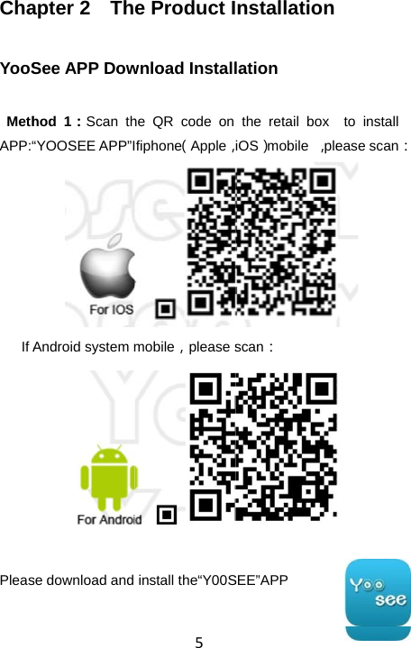 ChaYooSMethAPP:“If A Pleas apter 2  ThSee APP Dowhod 1：Scan th“YOOSEE APP”IAndroid system mse download and 5e Product Iwnload Installhe QR code on fiphone（Apple，mobile，please sinstall the“Y00Snstallationlation the retail box  iOS）mobile  ，plescan： SEE”APP  to install ease scan：   