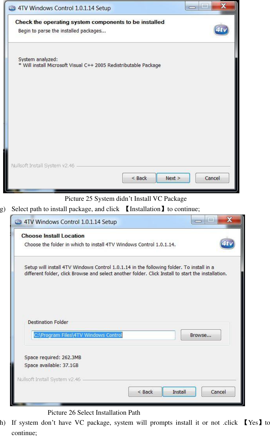                                           Picture 25 System didn’t Install VC Package g) Select path to install package, and click  【Installation】to continue;                                    Picture 26 Select Installation Path   h) If  system  don’t  have  VC  package,  system  will  prompts  install  it  or  not  .click  【Yes】to continue; 