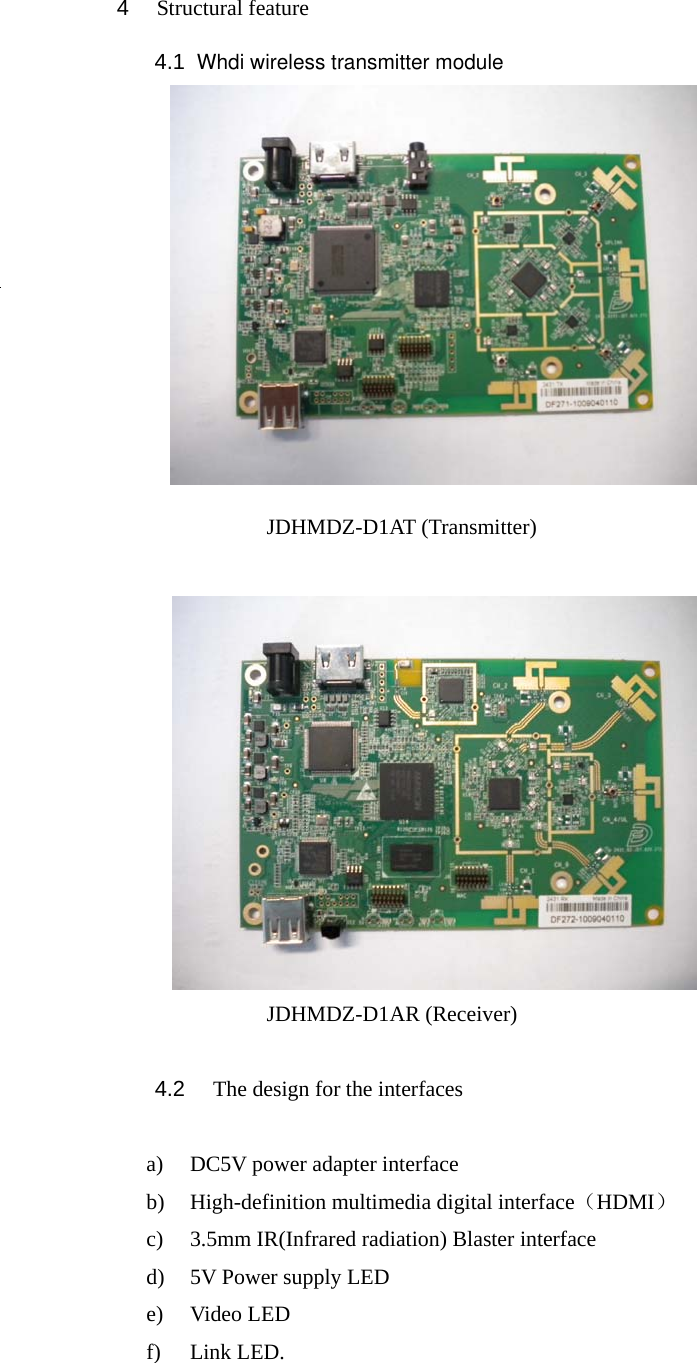                              4   Structural feature 4.1       JDHMDZ-D1AT (Transmitter)             JDHMDZ-D1AR (Receiver) 4.2   The design for the interfaces a) DC5V power adapter interface   b) High-definition multimedia digital interface（HDMI） c) 3.5mm IR(Infrared radiation) Blaster interface d) 5V Power supply LED e) Video LED f) Link LED. Whdi wireless transmitter module