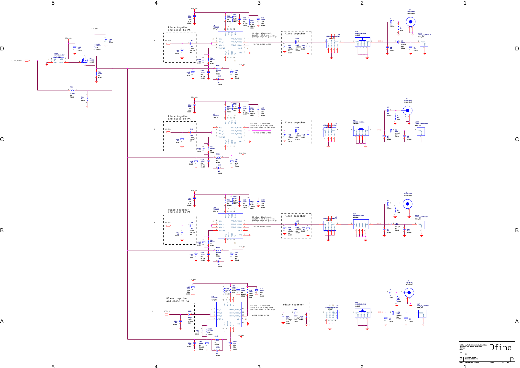 5544332211D DC CB BAAW=TBD S=TBD L=TBDPlace togetherand close to PAPlace together50 ohm,  ElectricalLength = 13.5 deg frompackage edge to pad edgeW=TBD S=TBD L=TBDPlace togetherand close to PAPlace togetherW=TBD S=TBD L=TBDPlace togetherand close to PAPlace togetherW=TBD S=TBD L=TBDPlace togetherand close to PAPlace together50 ohm,  ElectricalLength = 13.5 deg frompackage edge to pad edge50 ohm,  ElectricalLength = 13.5 deg frompackage edge to pad edge50 ohm,  ElectricalLength = 13.5 deg frompackage edge to pad edgeRFTX0RFTX1RFTX2RFTX3RF_TX_08RF_TX_18RF_TX_28RF_TX_38PA_ENABLE2,33.3V_RAIL3.3V_RAIL3.3V_RAIL3.3V_RAIL3.3V_RAIL3.3V_RAIL3.3V_RAIL3.3V_RAIL3.3V_RAIL3.3V_RAILTitleSize Document Number RevDate: Sheet ofDfine2431.01-JD7.820.271 1.0PADfineBuilding A2,Tianfu Software Park,Hi-tech ZoneSouth Extension of Tianfu Wide RoadChengduChinaA1711Tuesday, July 27, 2010TitleSize Document Number RevDate: Sheet ofDfine2431.01-JD7.820.271 1.0PADfineBuilding A2,Tianfu Software Park,Hi-tech ZoneSouth Extension of Tianfu Wide RoadChengduChinaA1711Tuesday, July 27, 2010TitleSize Document Number RevDate: Sheet ofDfine2431.01-JD7.820.271 1.0PADfineBuilding A2,Tianfu Software Park,Hi-tech ZoneSouth Extension of Tianfu Wide RoadChengduChinaA1711Tuesday, July 27, 2010C9356.8pF+/-0.25pF50VC0402C9356.8pF+/-0.25pF50VC04021 2C92710uF10%6.3VC0805C92710uF10%6.3VC080512C9256.8pF+/-0.25pF50VC0402C9256.8pF+/-0.25pF50VC04021 2C941NCC0402C941NCC040212L?NC0402L?NC040212U?LF2012B5R5FAAT/LFLF2012U?LF2012B5R5FAAT/LFLF2012IN8OUT 4GND1NC 2GND#33GND#77GND#55NC#6 6R964NCR0402R964NCR040212L3NCC0402L3NCC040212C950NCC0402C950NCC040212C91510uF10%6.3VC0805C91510uF10%6.3VC080512L9114.7nH0.3nH450mA0603L9114.7nH0.3nH450mA060312C945NCC0402C945NCC04021 2C9111nF10%50VC0402C9111nF10%50VC040212R9550.0ohm5%R0402R9550.0ohm5%R040212C903NCC0402C903NCC040212C9021.8pFC0402+/-0.1pF50VC9021.8pFC0402+/-0.1pF50V1 2C940NCC0402C940NCC040212C9386.8pF+/-0.25pF50VC0402C9386.8pF+/-0.25pF50VC04021 2C91710uF10%6.3VC0805C91710uF10%6.3VC080512ANT?TYPE_A_ANTENNAPIFA_001ANT?TYPE_A_ANTENNAPIFA_001FEED1GND2C?NCC0402C?NCC04021 2C942NCC0402C942NCC040212L9084.7nH0.3nH450mA0603L9084.7nH0.3nH450mA060312L?NC0402L?NC040212C81.8pF+/-0.1pF50VC0402C81.8pF+/-0.1pF50VC04021 2R9010.0ohm5%R0402R9010.0ohm5%R04021 2C102100nF10%10VC0402C102100nF10%10VC040212C9070.5pF+/-0.05pF50VC0402C9070.5pF+/-0.05pF50VC040212L1NCC0402L1NCC040212L9054.7nH0.3nH450mA0603L9054.7nH0.3nH450mA060312C?NCC0402C?NCC04021 2L17NCC0402L17NCC040212U12RTC6670QFN_16U12RTC6670QFN_16NC_11NC_4 13NC_3 9NC_25NC_5 15RFIN_12RFIN_23VREF_124VREF36VCCB7PD8VCC1 16VCC2 14RFOUT_VCC3_1 10RFOUT_VCC3_2 11RFOUT_VCC3_3 12PAD 17L7NCC0402L7NCC040212L9071.2nH0.1nH390mA0402L9071.2nH0.1nH390mA040212SW?MM8430-2610RA1MM8430SW?MM8430-2610RA1MM8430IN1OUT 2GND#33GND#44GND#55GND#66L9101.2nH0.1nH390mA0402L9101.2nH0.1nH390mA040212L19NCC0402L19NCC040212C943NCC0402C943NCC040212C?NCC0402C?NCC04021 2L9041.2nH0.1nH390mA0402L9041.2nH0.1nH390mA040212C70100nF10%10VC0402C70100nF10%10VC040212U?LF2012B5R5FAAT/LFLF2012U?LF2012B5R5FAAT/LFLF2012IN8OUT 4GND1NC 2GND#33GND#77GND#55NC#6 6DSGQ2SOT23BSS84DSGQ2SOT23BSS84312C90010uF10%6.3VC0805C90010uF10%6.3VC080512ANT?TYPE_A_ANTENNAPIFA_001ANT?TYPE_A_ANTENNAPIFA_001FEED1GND2L6NCC0402L6NCC040212C921100pF5%50 VDCC0402C921100pF5%50 VDCC040212C951NCC0402C951NCC040212C931100pF5%50 VDCC0402C931100pF5%50 VDCC040212U14RTC6670QFN_16U14RTC6670QFN_16NC_11NC_4 13NC_3 9NC_25NC_5 15RFIN_12RFIN_23VREF_124VREF36VCCB7PD8VCC1 16VCC2 14RFOUT_VCC3_1 10RFOUT_VCC3_2 11RFOUT_VCC3_3 12PAD 17R9000.0ohm5%R0402R9000.0ohm5%R040212R9530.0ohm5%R0402R9530.0ohm5%R040212C9086.8pF+/-0.25pF50VC0402C9086.8pF+/-0.25pF50VC04021 2R9100.0ohm5%R0402R9100.0ohm5%R04021 2R9130.0ohm5%R0402R9130.0ohm5%R04021 2R9560.0ohm5%R0402R9560.0ohm5%R04021 2C87100nF10%10VC0402C87100nF10%10VC040212R95028ohm1%R0402R95028ohm1%R040212R9050.0ohm5%R0402R9050.0ohm5%R04021 2J?UFL-R-SMTUFL-R-SMTJ?UFL-R-SMTUFL-R-SMT123C912100pF5%50 VDCC0402C912100pF5%50 VDCC040212U6RTC6670QFN_16U6RTC6670QFN_16NC_11NC_4 13NC_3 9NC_25NC_5 15RFIN_12RFIN_23VREF_124VREF36VCCB7PD8VCC1 16VCC2 14RFOUT_VCC3_1 10RFOUT_VCC3_2 11RFOUT_VCC3_3 12PAD 17U?LF2012B5R5FAAT/LFLF2012U?LF2012B5R5FAAT/LFLF2012IN8OUT 4GND1NC 2GND#33GND#77GND#55NC#6 6C51.8pF+/-0.1pF50VC0402C51.8pF+/-0.1pF50VC040212C?NCC0402C?NCC04021 2C952NCC0402C952NCC040212C1011.8pF+/-0.1pF50VC0402C1011.8pF+/-0.1pF50VC040212R9120.0ohm5%R0402R9120.0ohm5%R040212C910100pF5%50 VDCC0402C910100pF5%50 VDCC040212R9110.0ohm5%R0402R9110.0ohm5%R040212L15NCC0402L15NCC040212C948NCC0402C948NCC040212U80574AHC1G04GWSOT-353-1U80574AHC1G04GWSOT-353-1NC1IN A2GND3OUT Y 4VCC 5C923100pF5%50 VDCC0402C923100pF5%50 VDCC040212L9011.2nH0.1nH390mA0402L9011.2nH0.1nH390mA040212R9040.0ohm5%R0402R9040.0ohm5%R040212C909NCC0402C909NCC040212C906100pF5%50 VDCC0402C906100pF5%50 VDCC040212C9340.5pF+/-0.05pF50VC0402C9340.5pF+/-0.05pF50VC040212C926NCC0402C926NCC040212C9240.5pF+/-0.05pF50VC0402C9240.5pF+/-0.05pF50VC040212L14NCC0402L14NCC040212C9051nF10%50VC0402C9051nF10%50VC040212C939NCC0402C939NCC040212C933100pF5%50 VDCC0402C933100pF5%50 VDCC040212C9370.5pF+/-0.05pF50VC0402C9370.5pF+/-0.05pF50VC040212J?UFL-R-SMTUFL-R-SMTJ?UFL-R-SMTUFL-R-SMT123R9540.0ohm5%R0402R9540.0ohm5%R040212C936NCC0402C936NCC040212C953NCC0402C953NCC04021 2C904100pF5%50 VDCC0402C904100pF5%50 VDCC040212C946NCC0402C946NCC040212ANT?TYPE_A_ANTENNAPIFA_001ANT?TYPE_A_ANTENNAPIFA_001FEED1GND2C949NCC0402C949NCC04021 2SW?MM8430-2610RA1MM8430SW?MM8430-2610RA1MM8430IN1OUT 2GND#33GND#44GND#55GND#66C920NCC0402C920NCC040212C929NCC0402C929NCC040212C9301.8pFC0402+/-0.1pF50VC9301.8pFC0402+/-0.1pF50V1 2U?LF2012B5R5FAAT/LFLF2012U?LF2012B5R5FAAT/LFLF2012IN8OUT 4GND1NC 2GND#33GND#77GND#55NC#6 6C914NCC0402C914NCC040212J?UFL-R-SMTUFL-R-SMTJ?UFL-R-SMTUFL-R-SMT123C9131.8pFC0402+/-0.1pF50VC9131.8pFC0402+/-0.1pF50V1 2ANT?TYPE_A_ANTENNAPIFA_001ANT?TYPE_A_ANTENNAPIFA_001FEED1GND2C991.8pF+/-0.1pF50VC0402C991.8pF+/-0.1pF50VC040212J?UFL-R-SMTUFL-R-SMTJ?UFL-R-SMTUFL-R-SMT123C944NCC0402C944NCC040212L?NC0402L?NC040212C9191.8pFC0402+/-0.1pF50VC9191.8pFC0402+/-0.1pF50V1 2C117100nF10%10VC0402C117100nF10%10VC040212C9221nF10%50VC0402C9221nF10%50VC040212L9024.7nH0.3nH450mA0603L9024.7nH0.3nH450mA060312C947NCC0402C947NCC04021 2R9511Kohm1%R0402R9511Kohm1%R040212C9321nF10%50VC0402C9321nF10%50VC040212SW?MM8430-2610RA1MM8430SW?MM8430-2610RA1MM8430IN1OUT 2GND#33GND#44GND#55GND#66SW?MM8430-2610RA1MM8430SW?MM8430-2610RA1MM8430IN1OUT 2GND#33GND#44GND#55GND#66U7RTC6670QFN_16U7RTC6670QFN_16NC_11NC_4 13NC_3 9NC_25NC_5 15RFIN_12RFIN_23VREF_124VREF36VCCB7PD8VCC1 16VCC2 14RFOUT_VCC3_1 10RFOUT_VCC3_2 11RFOUT_VCC3_3 12PAD 17R9520.0ohm5%R0402R9520.0ohm5%R040212L?NC0402L?NC040212