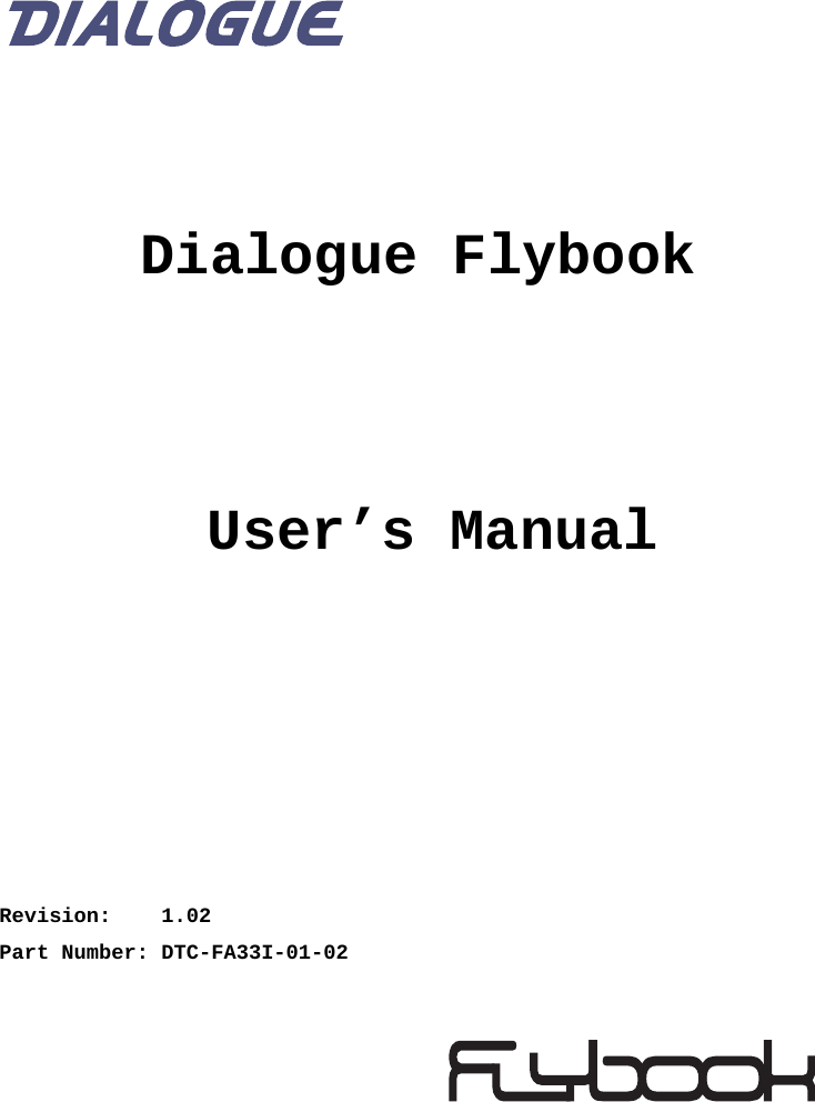            Dialogue Flybook      User’s ManualRevision:    1.02Part Number: DTC-FA33I-01-02