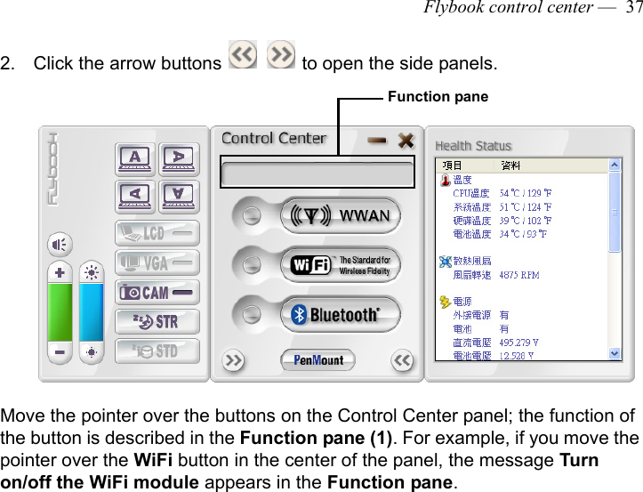 Flybook control center —  372. Click the arrow buttons   to open the side panels.Move the pointer over the buttons on the Control Center panel; the function of the button is described in the Function pane (1). For example, if you move the pointer over the WiFi button in the center of the panel, the message Turn on/off the WiFi module appears in the Function pane.Function pane