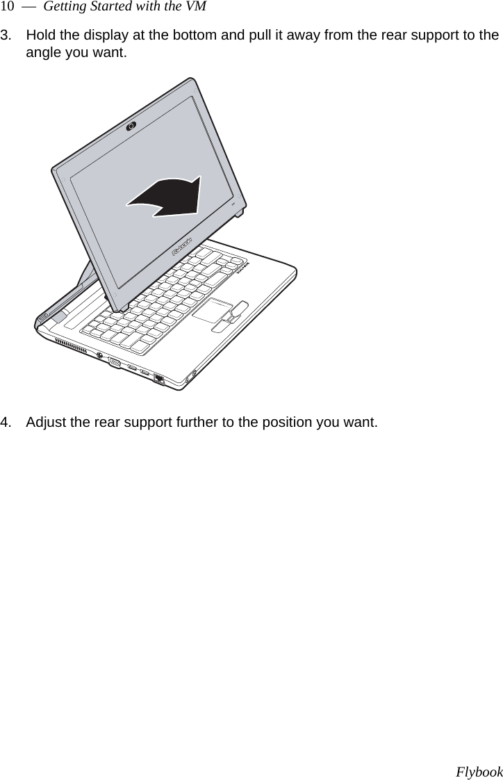 Flybook10  —  Getting Started with the VM3. Hold the display at the bottom and pull it away from the rear support to the angle you want.4. Adjust the rear support further to the position you want.