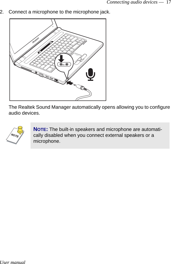 User manualConnecting audio devices —  172. Connect a microphone to the microphone jack.The Realtek Sound Manager automatically opens allowing you to configure audio devices.NOTE: The built-in speakers and microphone are automati-cally disabled when you connect external speakers or a microphone.