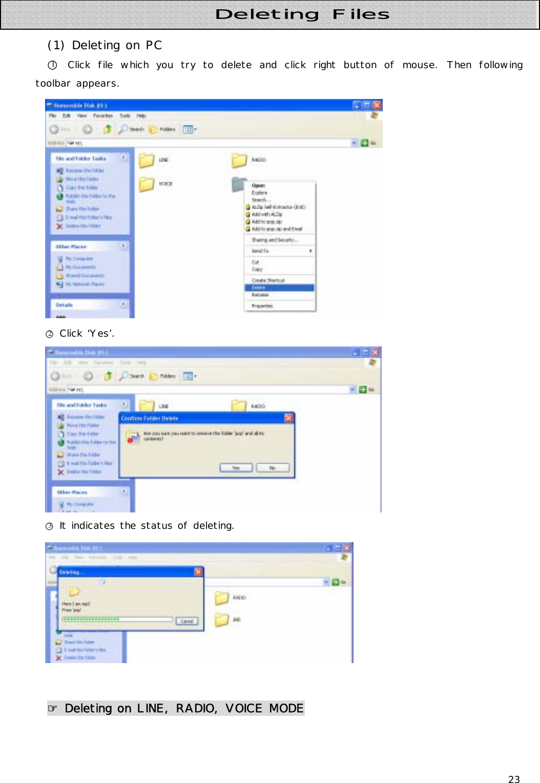 23   (1) Deleting on PC ○1 Click file which you try to delete and click right button of mouse. Then following toolbar appears.  ○2 Click ‘Yes’.  ○3 It indicates the status of deleting.   ☞ Deleting on LINE, RADIO, VOICE MODE       Deleting Files 