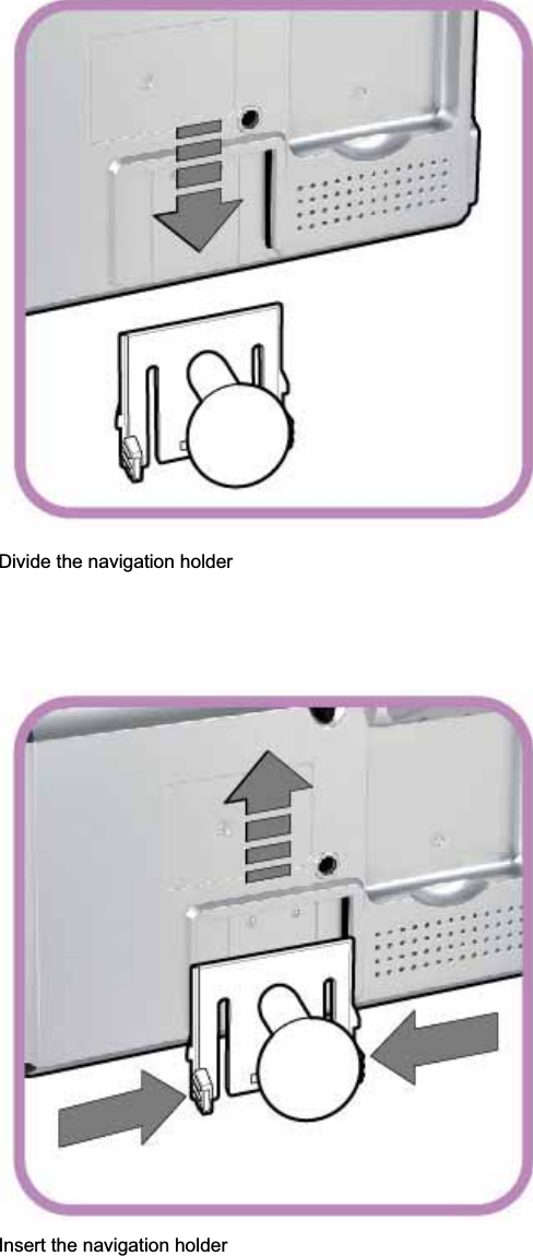 Divide the navigation holder Insert the navigation holder 