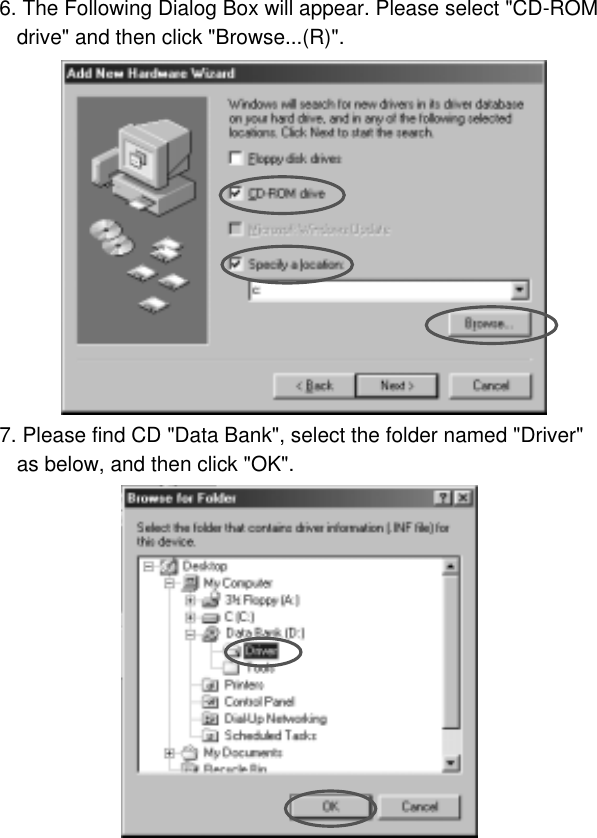 86. The Following Dialog Box will appear. Please select &quot;CD-ROMdrive&quot; and then click &quot;Browse...(R)&quot;.7. Please find CD &quot;Data Bank&quot;, select the folder named &quot;Driver&quot; as below, and then click &quot;OK&quot;.