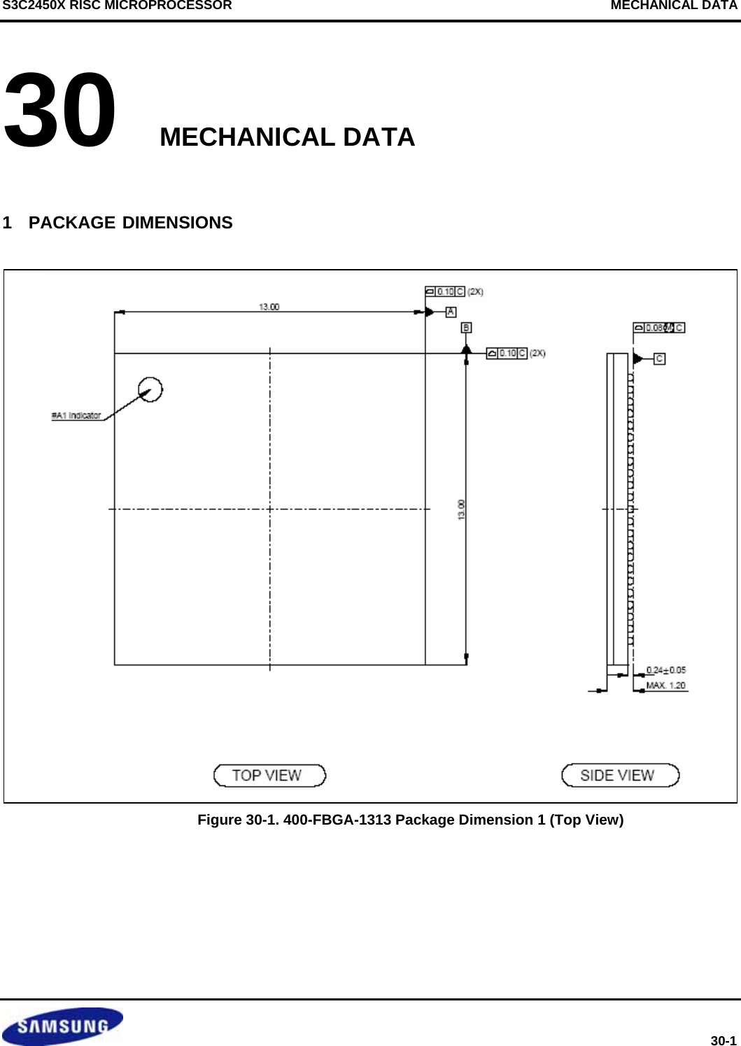 S3C2450X RISC MICROPROCESSOR                                   MECHANICAL DATA    30-1 30 MECHANICAL DATA 1  PACKAGE DIMENSIONS                      Figure 30-1. 400-FBGA-1313 Package Dimension 1 (Top View) 
