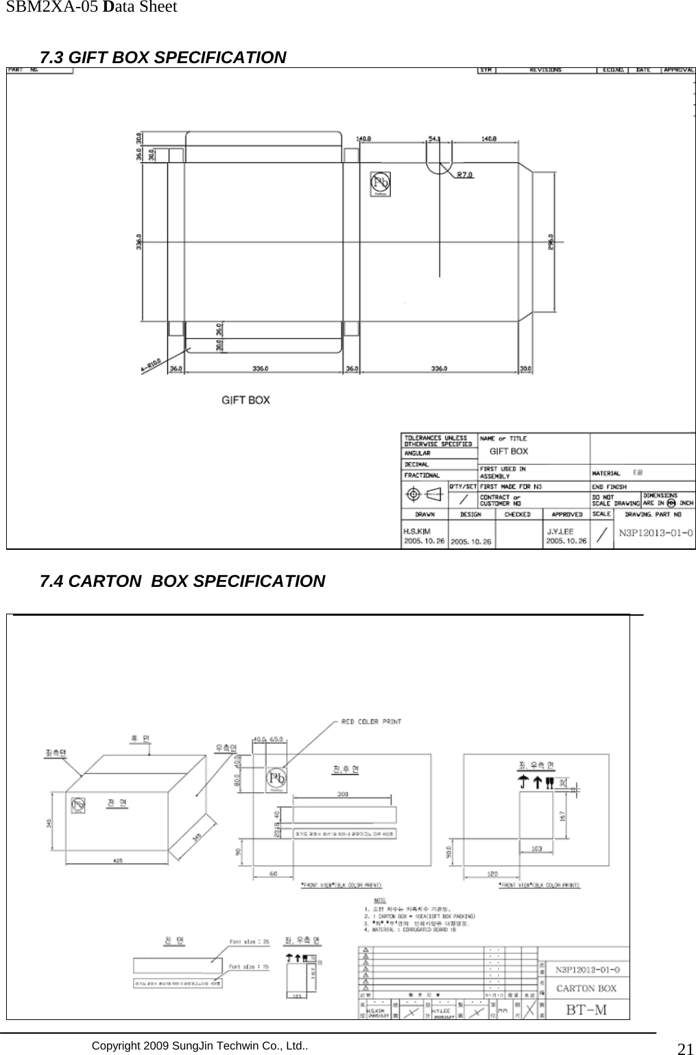               SBM2XA-05 Data Sheet  Copyright 2009 SungJin Techwin Co., Ltd..   217.3 GIFT BOX SPECIFICATION  7.4 CARTON  BOX SPECIFICATION   