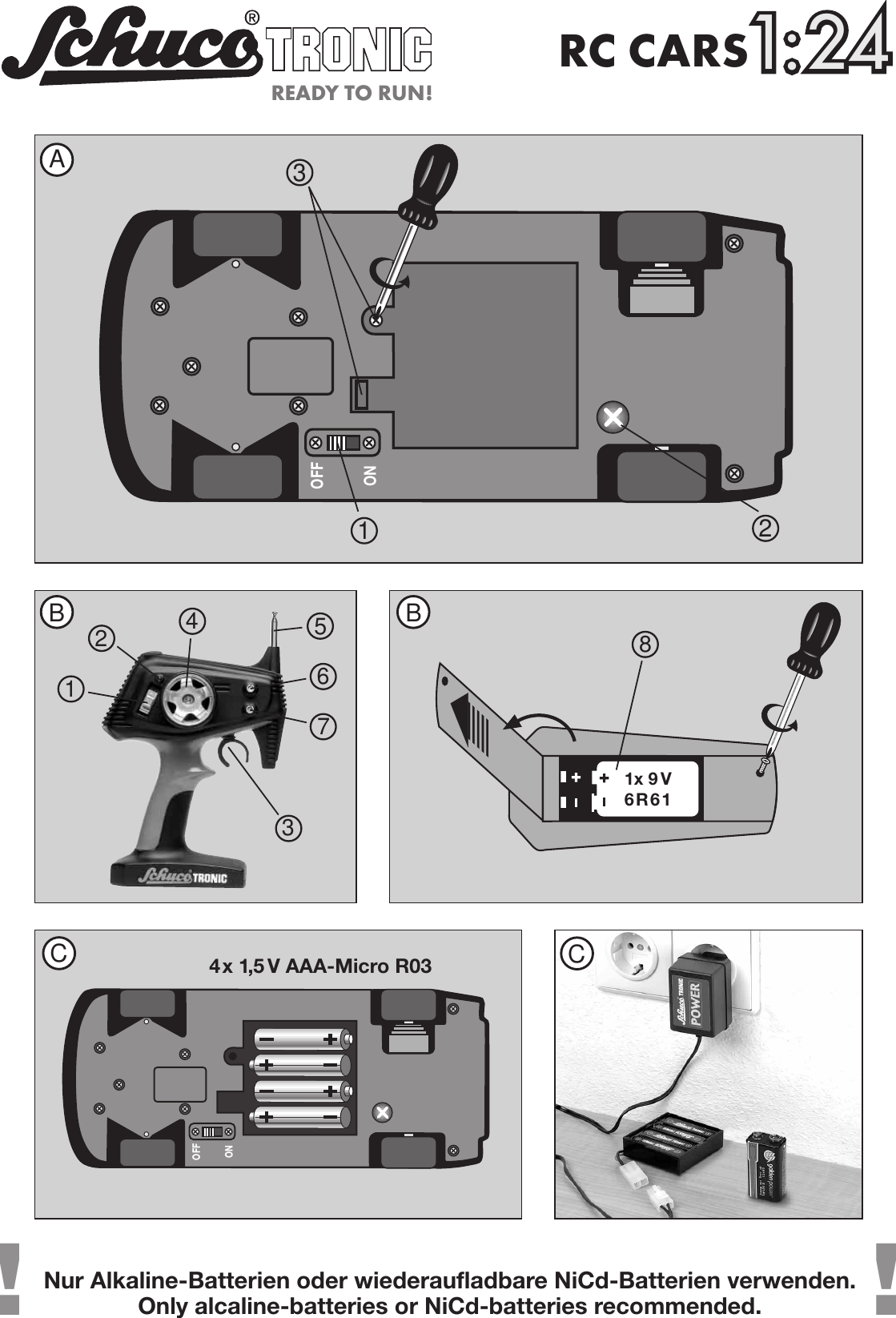 OFFONNur Alkaline-Batterien oder wiederaufladbare NiCd-Batterien verwenden.Only alcaline-batteries or NiCd-batteries recommended.6BBARC CARS11::22441: 2 4READY TO RUN!C31OFFON4x 1,5 V AAA-Micro R031x 9 V6R612431587!!C2