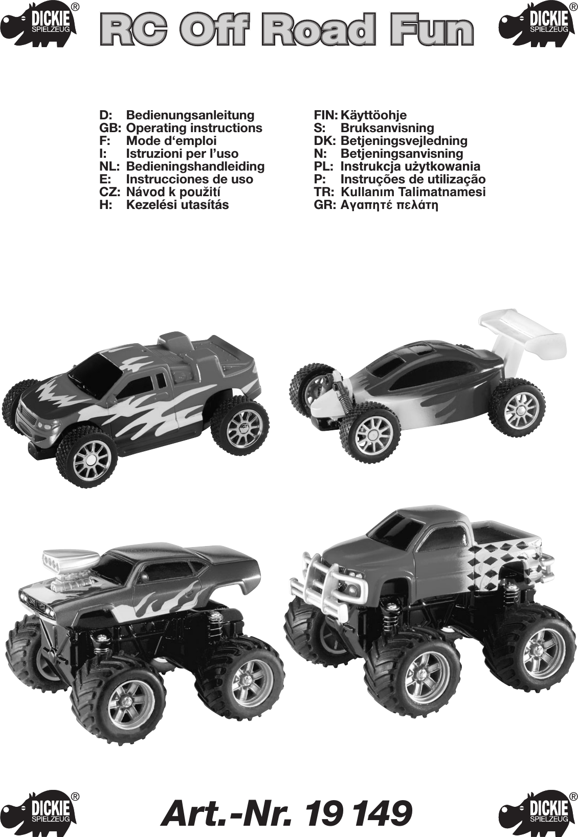 Art.-Nr. 19 149D: BedienungsanleitungGB: Operating instructionsF: Mode d‘emploiI: Istruzioni per l’usoNL: BedieningshandleidingE: Instrucciones de usoCZ: Návod kpouΩitíH: Kezelési utasításFIN: KäyttöohjeS: BruksanvisningDK: BetjeningsvejledningN: BetjeningsanvisningPL: Instrukcja u˝ytkowaniaP: Instruções de utilizaçãoTR: Kullanım TalimatnamesiGR: ∞Á·ËÙ¤ ÂÏ¿ÙËRC Off Road FunRC Off Road FunRC Off Road FunRC Off Road Fun